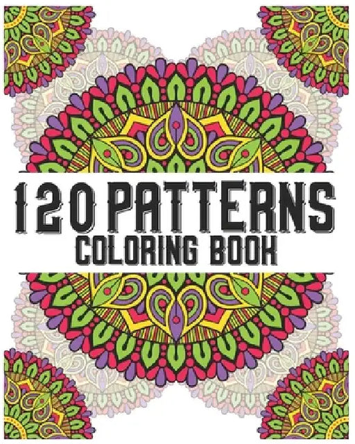 120 Patterns Coloring Book: mandala coloring book for kids, adults, teens, beginners, girls: 120 amazing patterns and mandalas coloring book: Stre by Souhkhartist Publishing