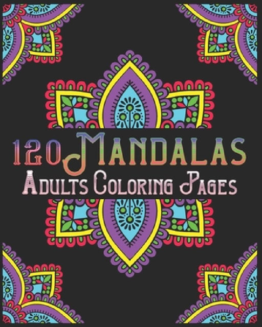 120 Mandalas Adults Coloring Pages: mandala coloring book for kids, adults, teens, beginners, girls: 120 amazing patterns and mandalas coloring book: by Souhkhartist Publishing