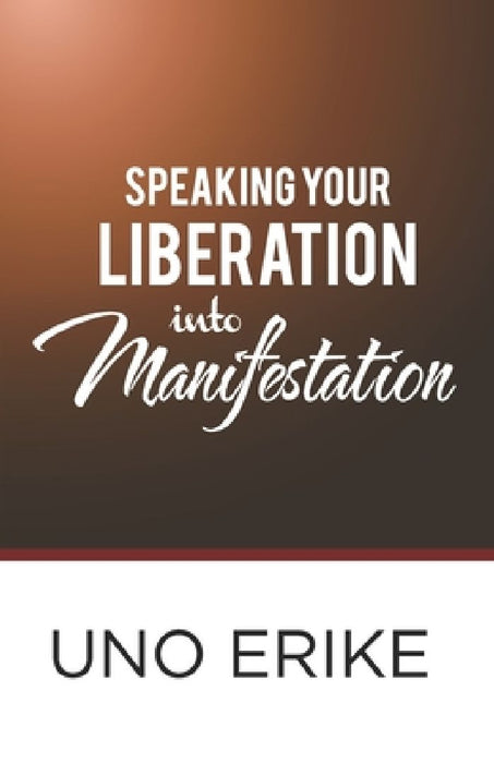 Speaking Your Liberation Into Manifestation by Erike Uno