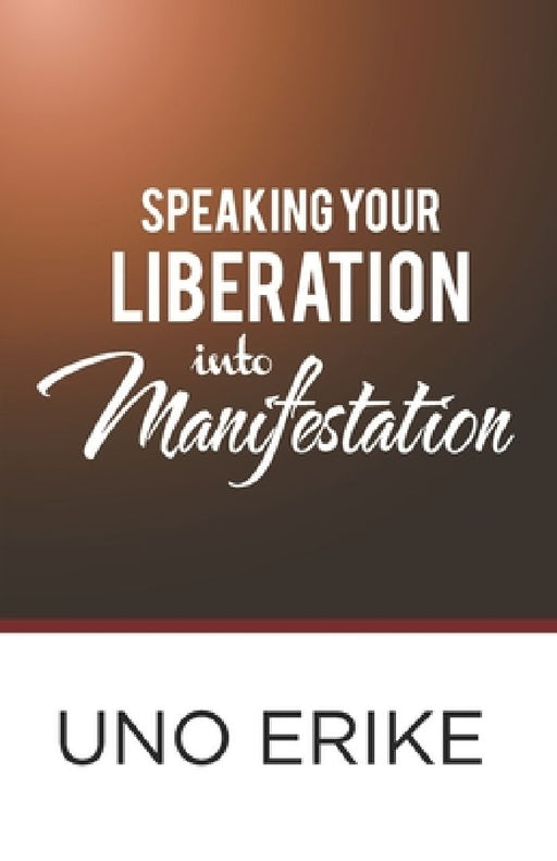 Speaking Your Liberation Into Manifestation by Erike Uno