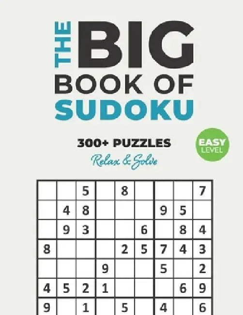 The Big Book of Sudoku: Over 300+ Easy Puzzles & Solutions to Challenge Your Brain by Logicality Seriality