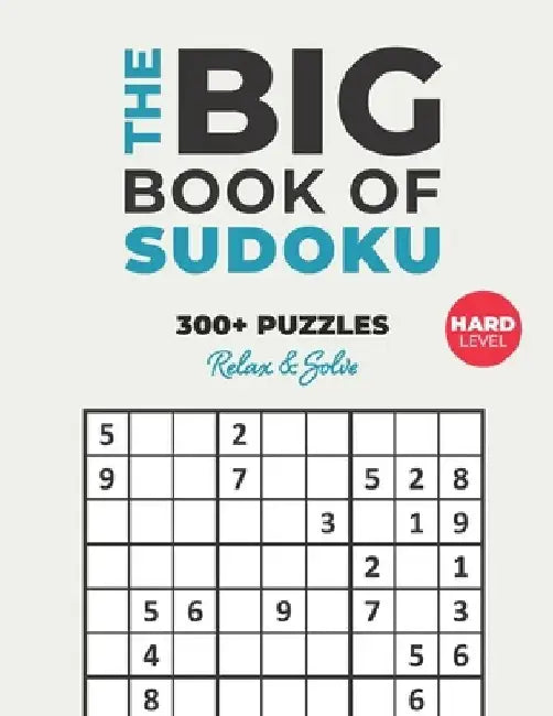 The Big Book of Sudoku: Over 300+ Hard Puzzles & Solutions to Challenge Your Brain by Logicality Seriality