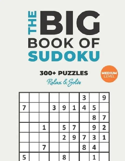 The Big Book of Sudoku: Over 300+ Medium Puzzles & Solutions to Challenge Your Brain by Logicality Seriality