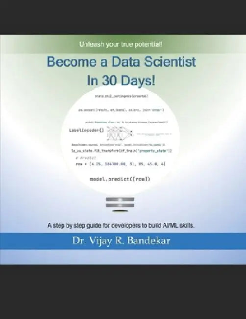 Become a Data Scientist in 30 Days!: A step by step guide for developers to build AI/ML skills. by Vijay Bandekar