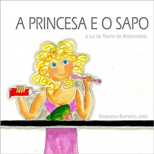 A Princesa E O Sapo: à luz da Teoria da Relatividade by Romano Jales, Elisabetta