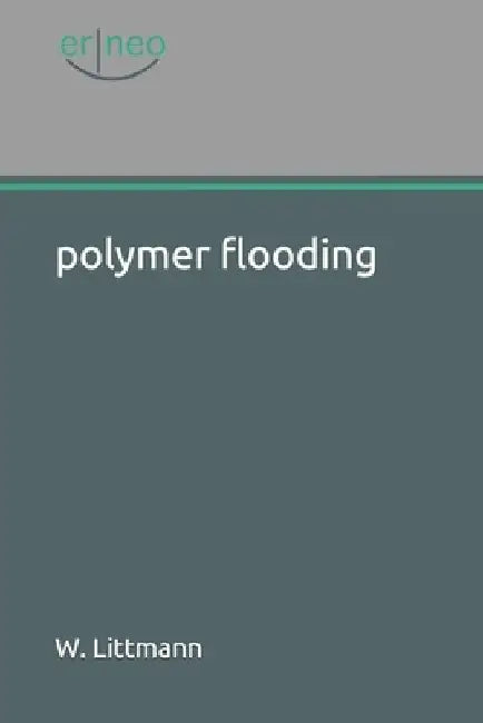 polymer flooding by Wolfgang Littmann