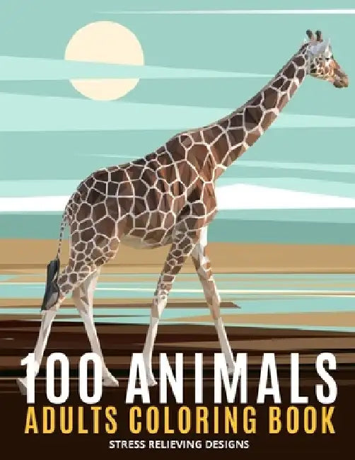 100 Animals Adults Coloring Book: An Adult Coloring Book Featuring Fun and Relaxing - Featuring Lion, Elephants, Owls, Horses, Cats, Eagles, Butterfly by Steven Ryan