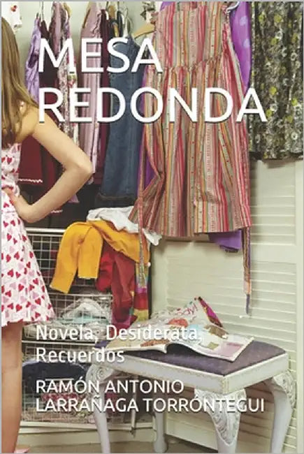Mesa Redonda: Novela, Desiderata, Recuerdos by Larrañaga Torróntegui, Ramón Antonio