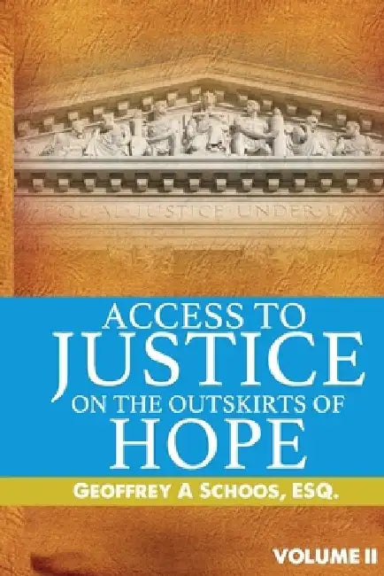 Access To Justice On The Outskirts of Hope by Geoffrey A. Schoos Esq