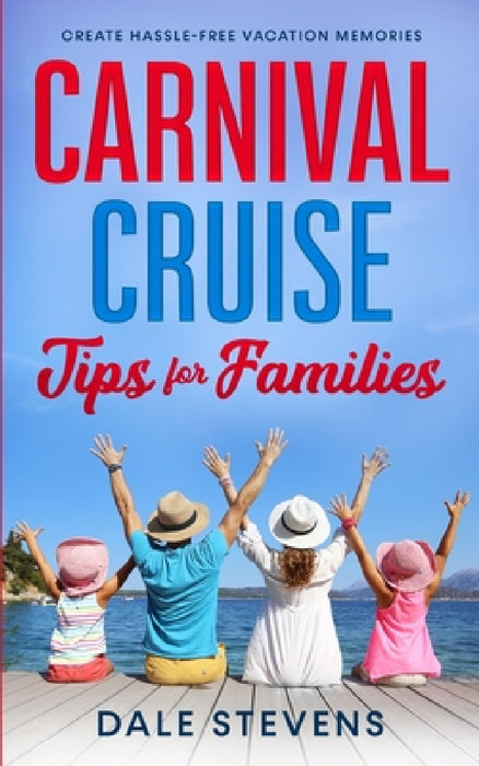Carnival Cruise Tips for Families by Dale Stevens