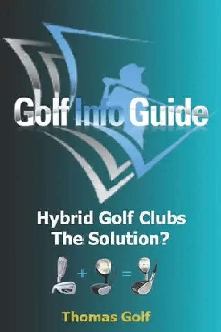 Golf Info Guide: Hybrid Golf Clubs The Solution? by Thomas Golf