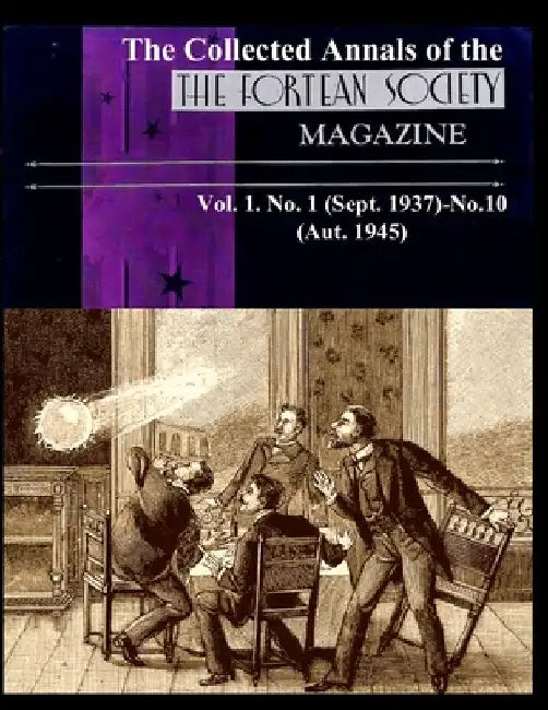 The Collected Annals of The FORTEAN SOCIETY MAGAZINE. Vol. 1. No. 1 (Sept. 1937)-No.10 (Aut. 1945) by Tiffany Thayer