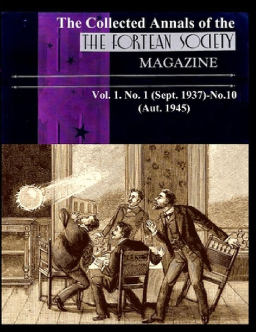 The Collected Annals of The FORTEAN SOCIETY MAGAZINE. Vol. 1. No. 1 (Sept. 1937)-No.10 (Aut. 1945) by Tiffany Thayer