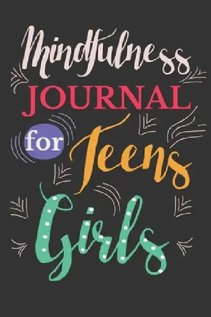 Mindfulness journal for teens girls: Two Months Journal For Girls and Teens With Writing Prompts For Self Exploration. by Mindfulness Today