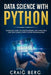 Data Science with Python: Complete Guide To Understanding Data Analytics And Data Science With Python Programming by Craig Berg