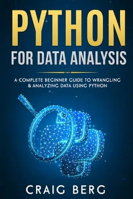 Python For Data Analysis: A Complete Beginner by Berg