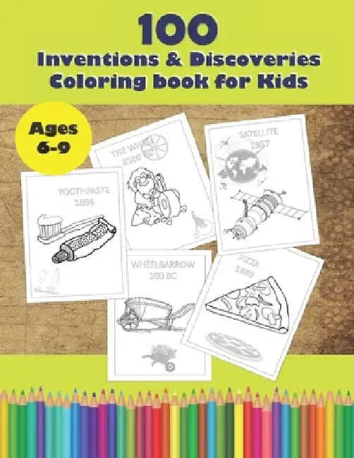 100 Inventions & Discoveries: Coloring and learning Book for Kids, ages 6-9. by Ally's Magic Book