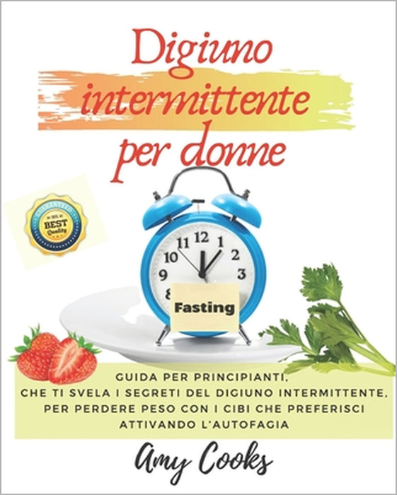 Digiuno intermittente per donne: guida per principianti, che ti svela i segreti del digiuno intermittente, per perdere peso con i cibi che preferisci by Amy Cooks