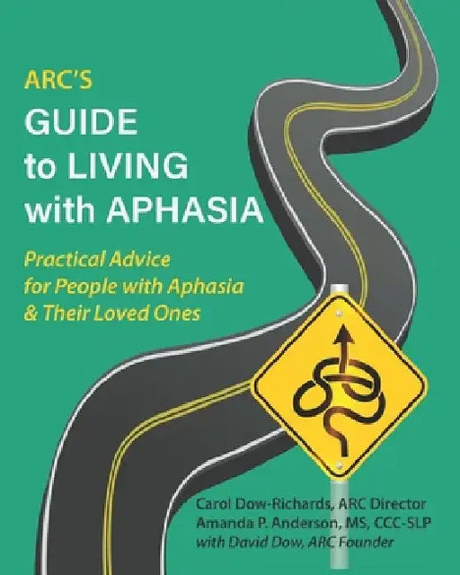 ARC's Guide to Living with Aphasia: Practical Advice for People with Aphasia & Their Loved Ones by Amanda Anderson