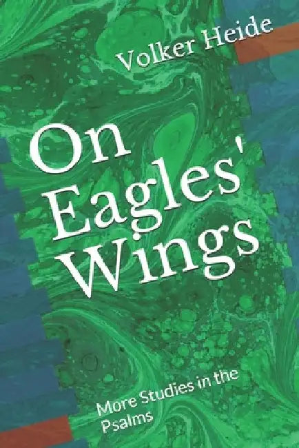 On Eagles' Wings: More Studies in the Psalms by Volker Heide