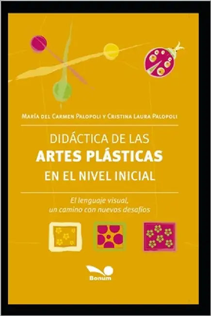 Didáctica de Las Artes Plásticas En El Nivel Inicial: El lenguaje visual, un camino con nuevos desafíos by Palopoli, Cristina Laura