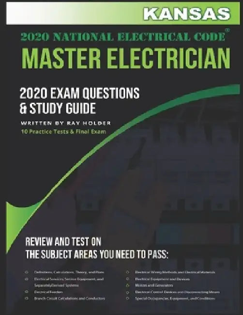 Kansas 2020 Master Electrician Exam Questions and Study Guide: 400+ Questions for study on the 2020 National Electrical Code by Ray Holder