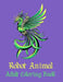 Robot Animal Adult Coloring Book: A Fantastic Coloring Book of 50 unique Beautiful Detailed Robot Animals with Stress Relieving by Nicholas Nicky