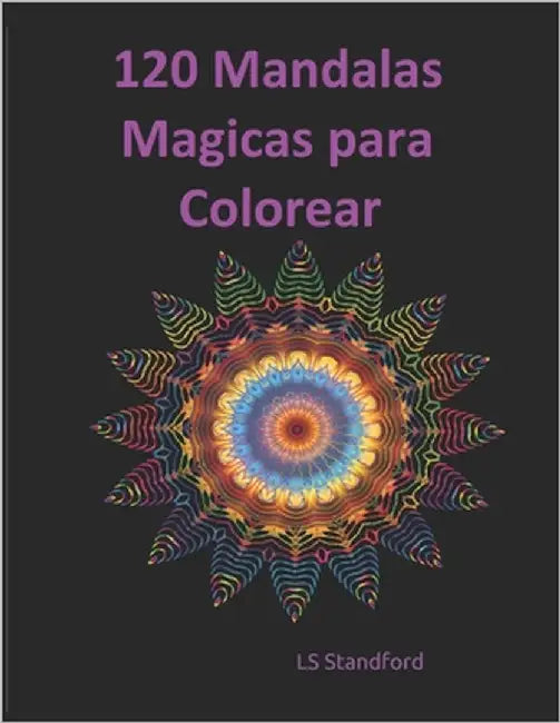 120 Mágicas Mandalas para Colorear by Standford, Ls