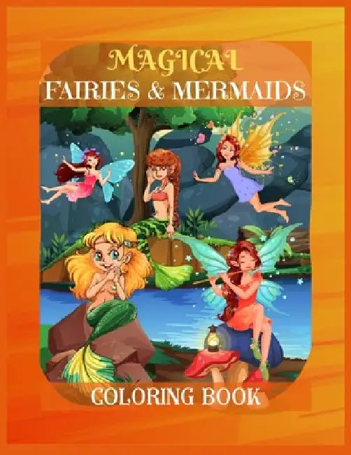 Magical Fairies & Mermaids Coloring Book: Mythical Creatures Coloring Book for Kids ages 9-12, Teens Girls, Mom, Women - A Coloring Book for Stress-Re by Betty Canavan Publishing House