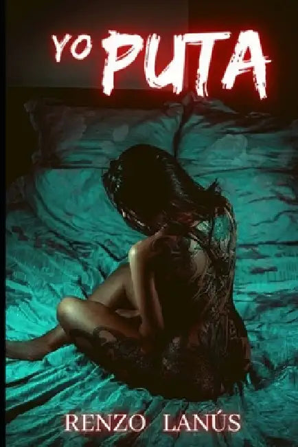 Yo Puta: Novela erótica romántica con un alto contenido de sexo explícito by Renzo Lanús