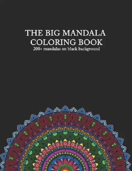 THE BIG MANDALA COLORING BOOK 200+ mandalas on black background: with flower mandalas, animal mandalas, love & heart mandalas and more - for adults - by Mandalalove