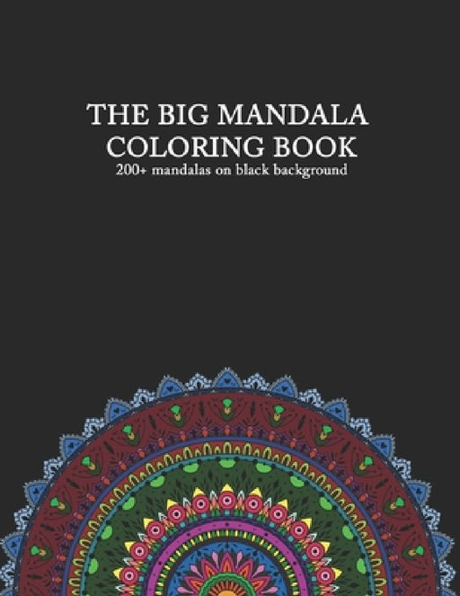 THE BIG MANDALA COLORING BOOK 200+ mandalas on black background: with flower mandalas, animal mandalas, love & heart mandalas and more - for adults - by Mandalalove