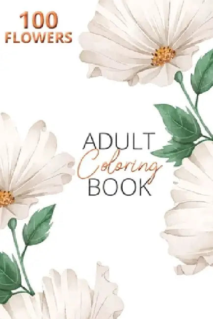 Adult Flower Coloring Book: Adults amazing collection - beautiful flowers - serene flowers by Danielle Wilcher