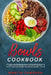 Bowls Cookbook: Learn How to Prepare Tasty and Healty One-Bowl Meals with More than 100 Easy Recipes. by Martin Cameron