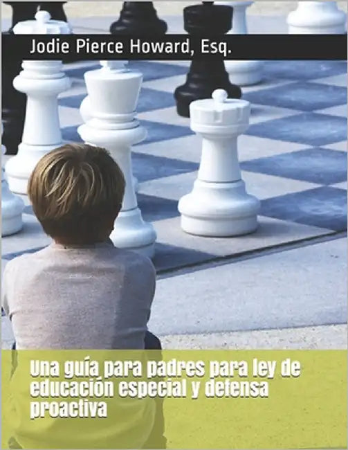 Una guía para padres para ley de educación especial y defensa proactiva by Howard Esq, Jodie Pierce