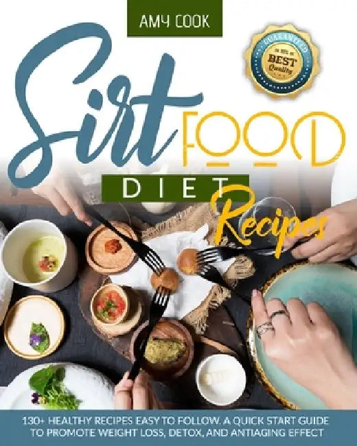 Sirtfood Diet Recipes: 130+ Healthy Recipes Easy to Follow. A Quick Start Guide to Promote Weight Loss, Detox, and Antiaging Effect by Amy Cook