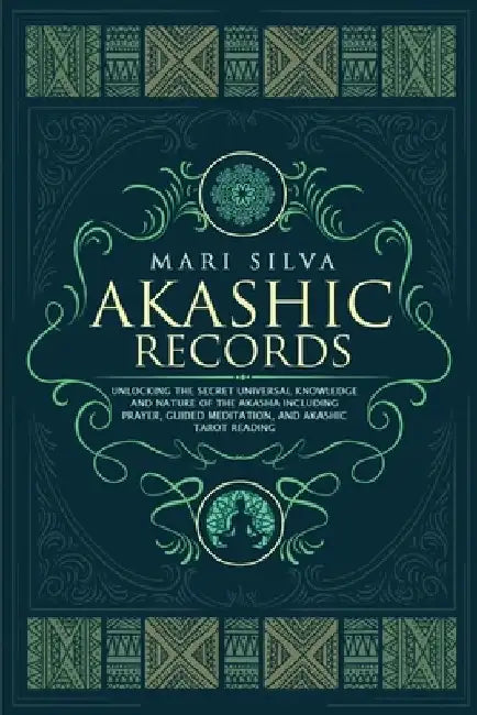 Akashic Records: Unlocking the Secret Universal Knowledge and Nature of the Akasha Including Prayer, Guided Meditation, and Akashic Tarot Reading by Mari Silva