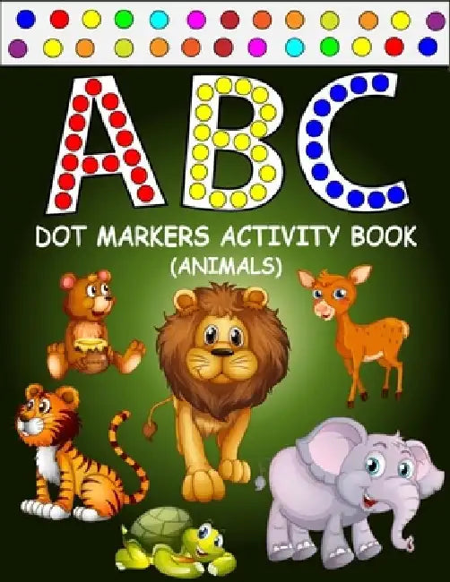 ABC Dot Markers Activity Book (Animals): Learn With Alphabet ABC Animals - Gift For Kids Ages 1-3, 2-4, 3-5, Baby, Toddler, ... (Dot Markers Alphabet by Zxr Press