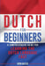 Dutch for Beginners: A Comprehensive Guide for Learning the Dutch Language Fast by Koen Noltus