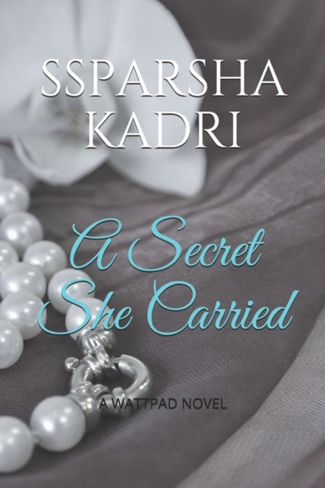 A Secret She Carried: (A Wattpad Novel) by Kadri, Sparsha