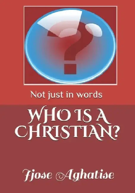 Who Is a Christian by Ijose Aghatise