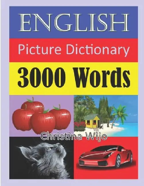 English Picture Dictionary - 3000 Words: Easily Learn New English Words Through Pictures by Christina Wijo