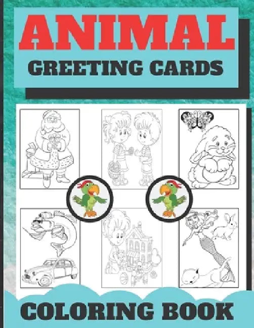 Animal Greeting Cards Coloring Book: Create Your Own Funny Animal Cards ( The best gift for children who love animals and coloring ) by Coloring Book