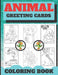 Animal Greeting Cards Coloring Book: Create Your Own Funny Animal Cards ( The best gift for children who love animals and coloring ) by Coloring Book