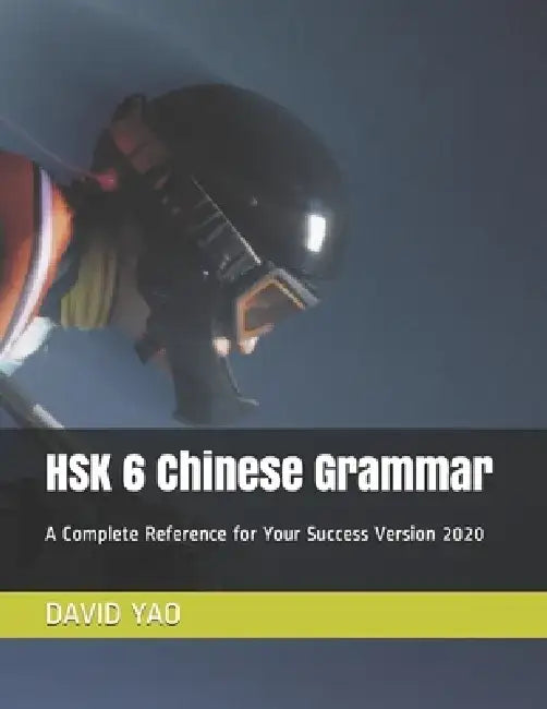 HSK 6 Chinese Grammar: A Complete Reference for Your Success Version 2020 by David Yao