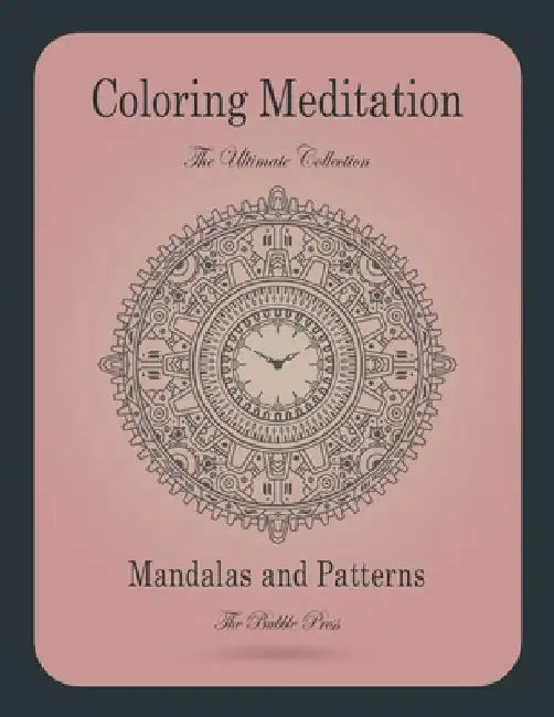 Coloring Meditation: The Ultimate collection: 100 Beautiful Mandalas. Egyptian Mandalas, Decorative, Ancient, Steampunk, Indian, Complex, A by The Bubble Press