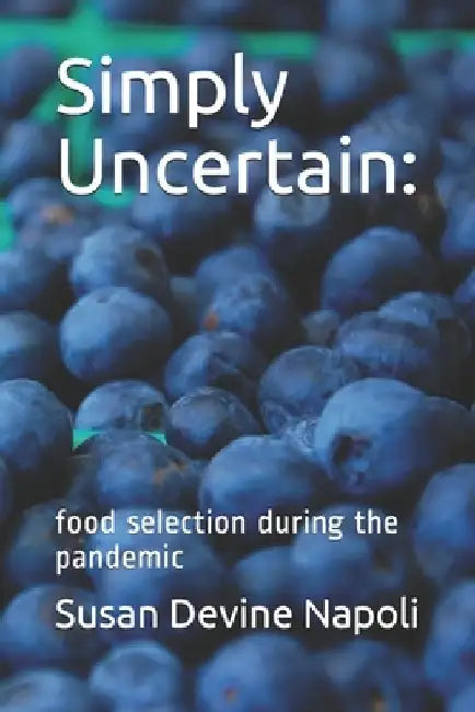 Simply Uncertain: food selection during the pandemic by Susan Devine Napoli
