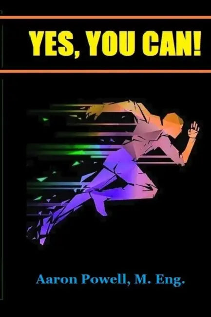 Yes, You Can! by Aaron Powell M. Eng