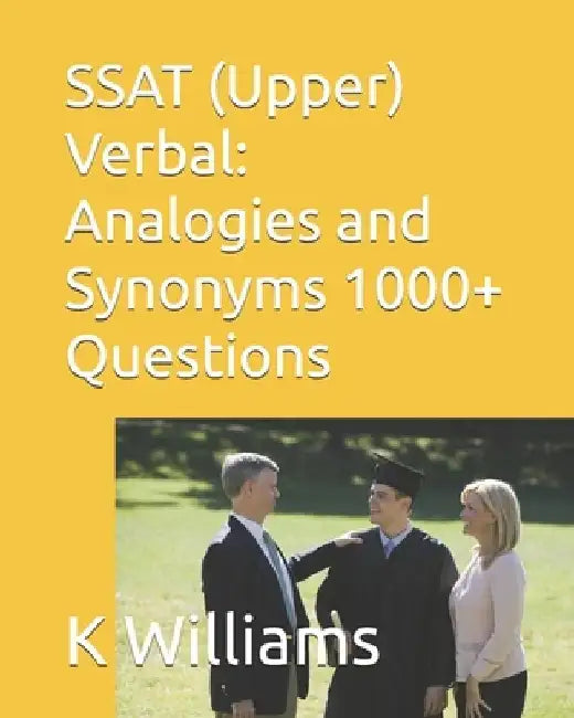 SSAT (Upper) Verbal: Analogies and Synonyms -1000+ Questions by K. Williams