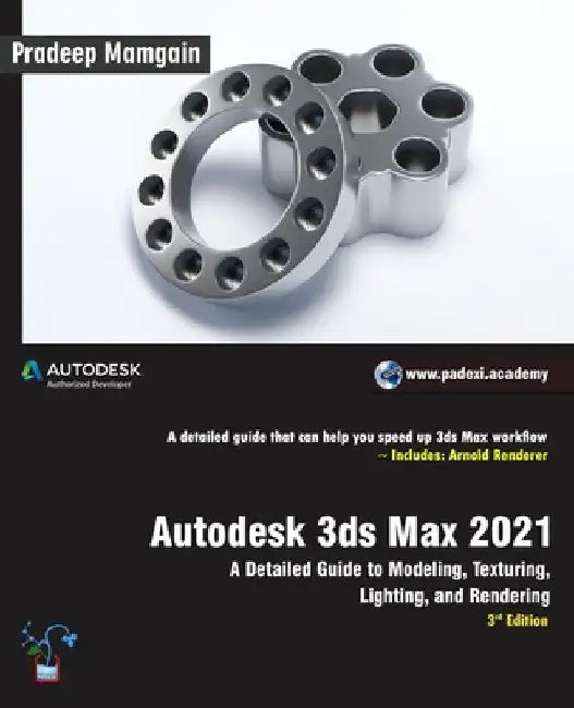Autodesk 3ds Max 2021: A Detailed Guide to Modeling, Texturing, Lighting, and Rendering, 3rd Edition by Pradeep Mamgain